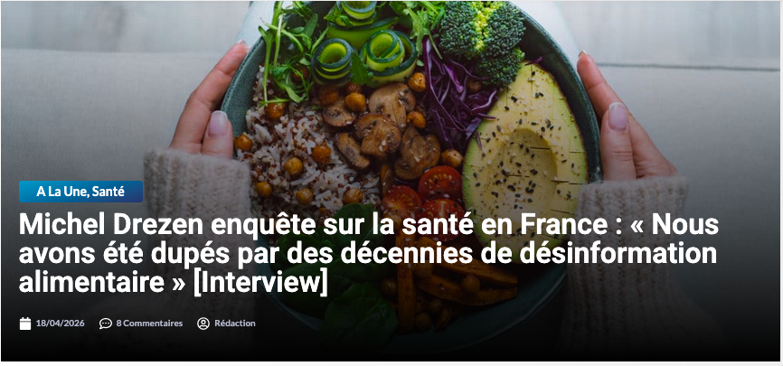 Michel Drezen enquête sur la santé en France : « Nous avons été dupés par des décennies de désinformation alimentaire » [Interview]