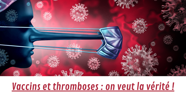 Vaccins et thromboses : on veut la vérité !