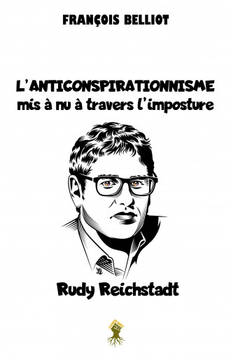 L’Anti-conspirationnisme mis à nu à travers l’imposture Rudy Reichstadt, de Francois Belliot